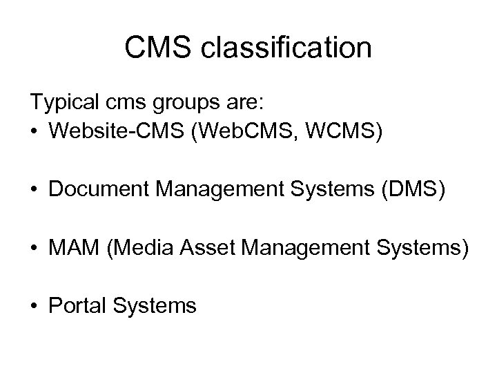 CMS classification Typical cms groups are: • Website-CMS (Web. CMS, WCMS) • Document Management