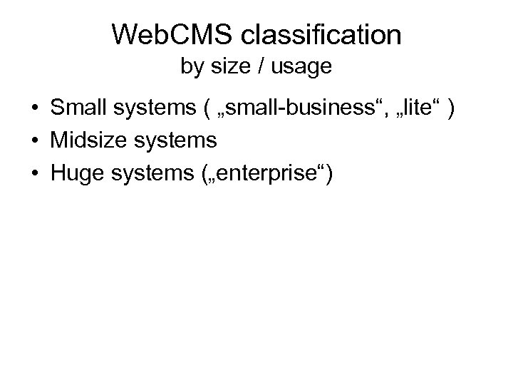 Web. CMS classification by size / usage • Small systems ( „small-business“, „lite“ )