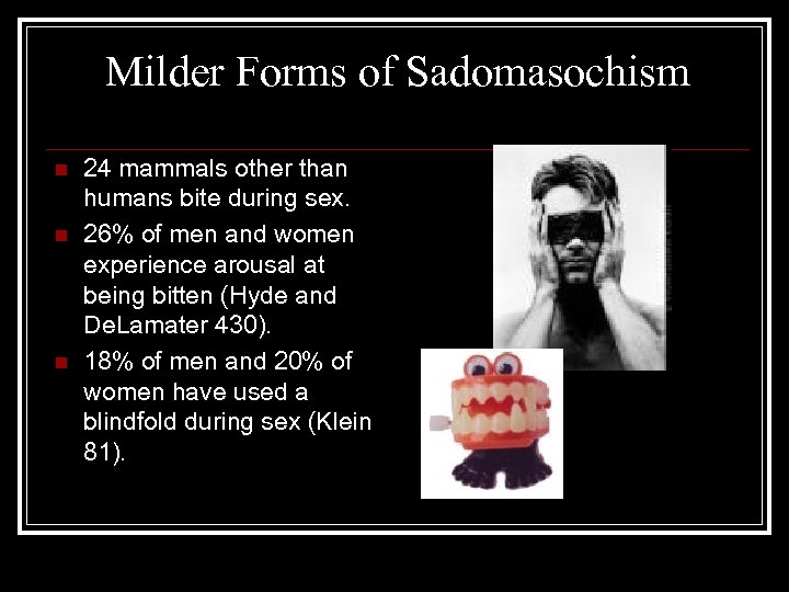 Milder Forms of Sadomasochism n n n 24 mammals other than humans bite during