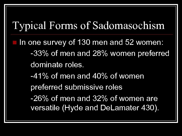 Typical Forms of Sadomasochism n In one survey of 130 men and 52 women: