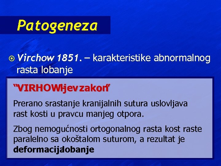 Patogeneza ¤ Virchow 1851. – rasta lobanje karakteristike abnormalnog “VIRHOW-jev zakon ljev ” l