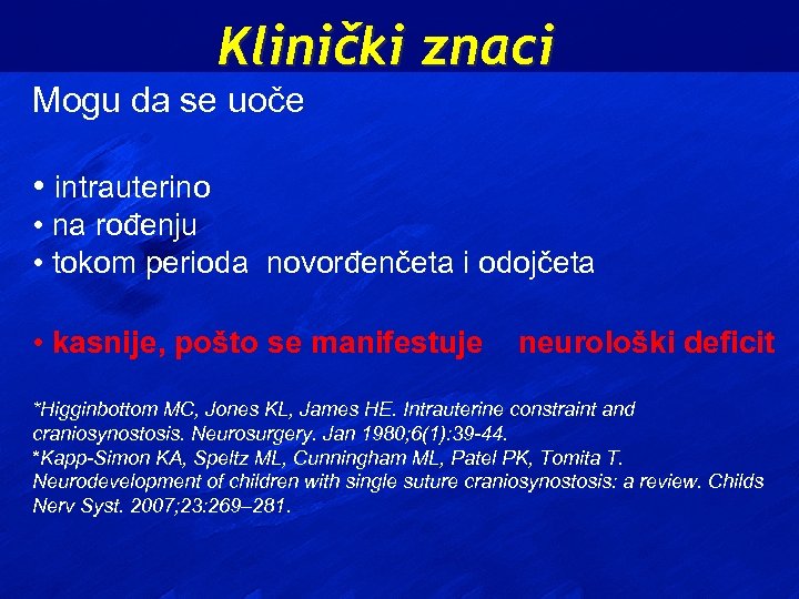 Klinički znaci Mogu da se uoče • intrauterino • na rođenju • tokom perioda