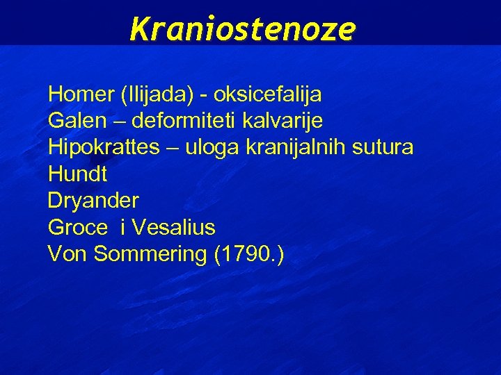 Kraniostenoze Homer (Ilijada) - oksicefalija Galen – deformiteti kalvarije Hipokrattes – uloga kranijalnih sutura