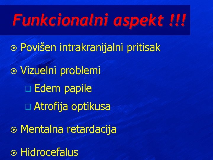 Funkcionalni aspekt !!! ¤ Povišen intrakranijalni pritisak ¤ Vizuelni problemi q Edem papile q