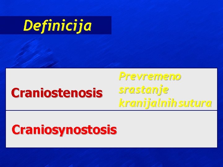 Definicija Craniostenosis Craniosynostosis Prevremeno srastanje kranijalnih sutura 