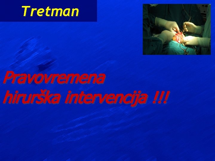 Tretman Pravovremena hirurška intervencija !!! 