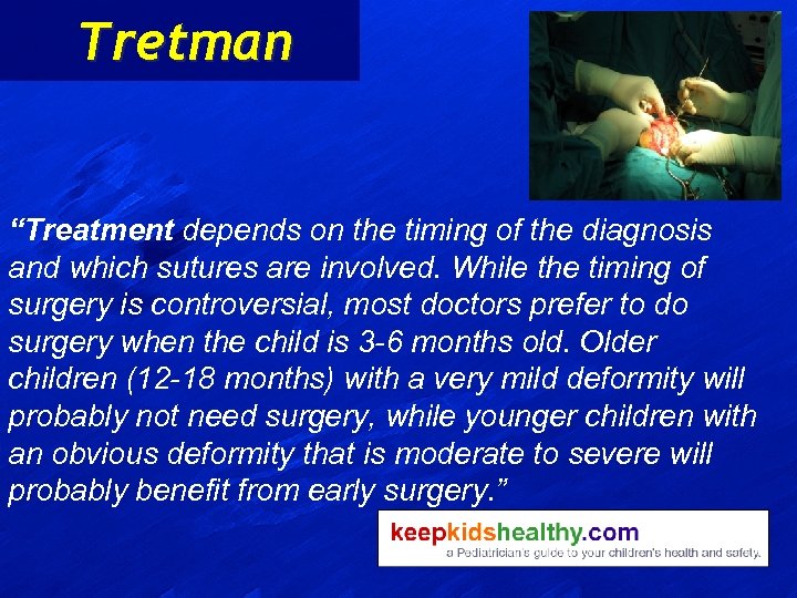 Tretman “Treatment depends on the timing of the diagnosis and which sutures are involved.