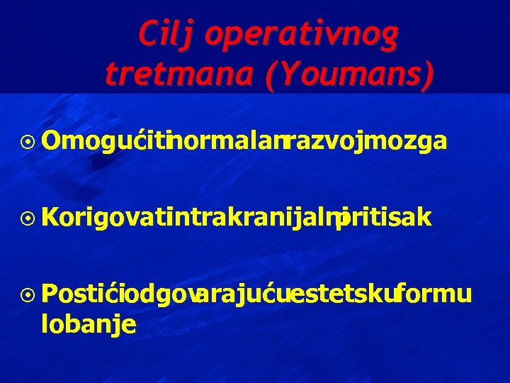 Cilj operativnog tretmana (Youmans) ¤ Omogućiti normalanrazvojmozga ¤ Korigovati intrakranijalni pritisak ¤ Postićiodgov arajućuestetskuformu