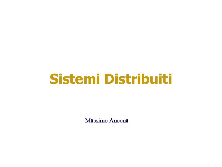 Sistemi Distribuiti Massimo Ancona 