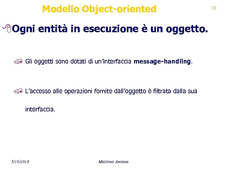 Modello Object-oriented 8 Ogni entità in esecuzione è un oggetto. / Gli oggetti sono
