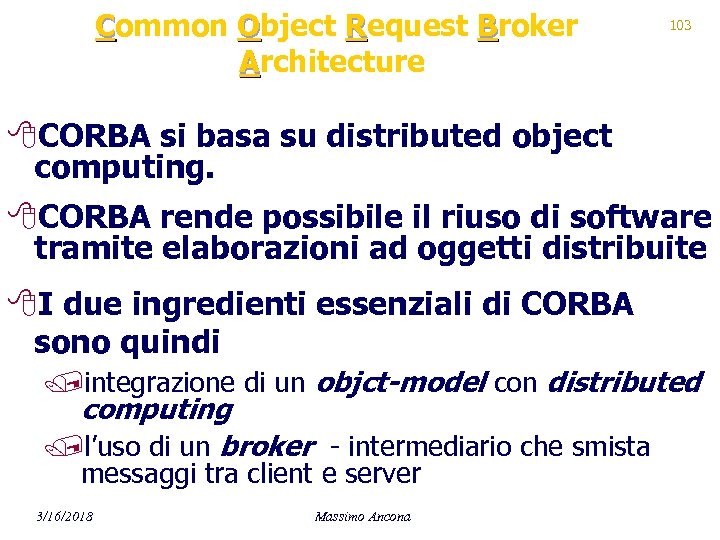 Common Object Request Broker Architecture 103 8 CORBA si basa su distributed object computing.