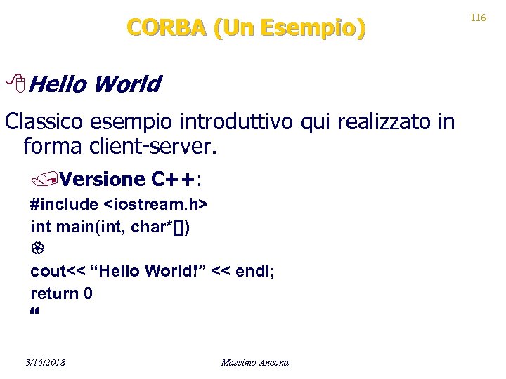 CORBA (Un Esempio) 8 Hello World Classico esempio introduttivo qui realizzato in forma client-server.
