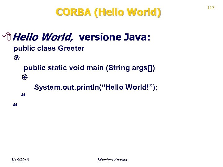 CORBA (Hello World) 8 Hello World, versione Java: public class Greeter public static void
