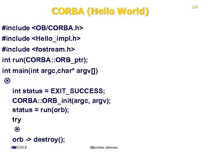 CORBA (Hello World) #include <OB/CORBA. h> #include <Hello_impl. h> #include <fostream. h> int run(CORBA: