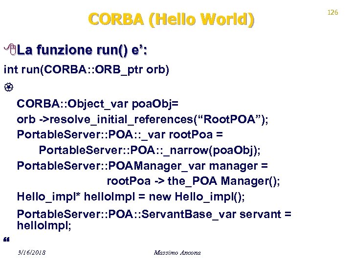 CORBA (Hello World) 8 La funzione run() e’: int run(CORBA: : ORB_ptr orb) CORBA: