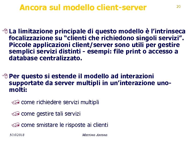 Ancora sul modello client-server 20 8 La limitazione principale di questo modello è l’intrinseca