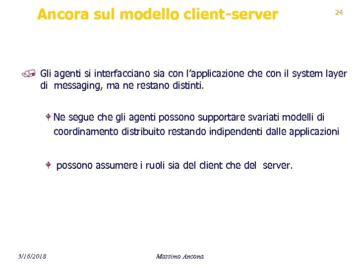 Ancora sul modello client-server 24 / Gli agenti si interfacciano sia con l’applicazione che