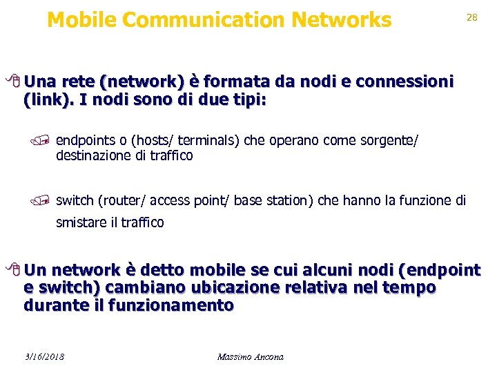 Mobile Communication Networks 28 8 Una rete (network) è formata da nodi e connessioni