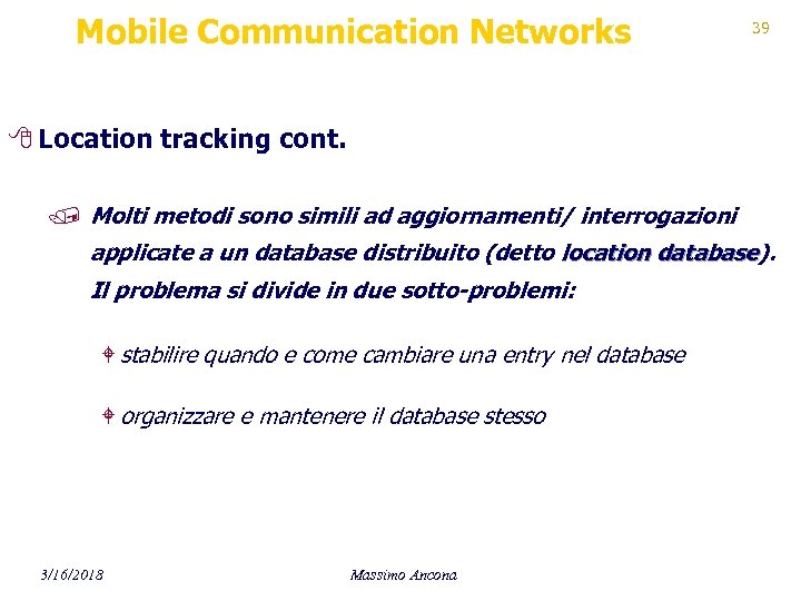 Mobile Communication Networks 39 8 Location tracking cont. / Molti metodi sono simili ad