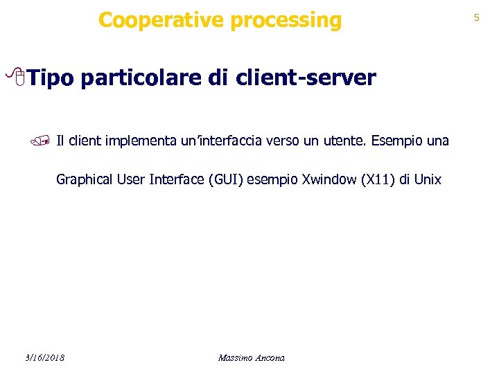Cooperative processing 8 Tipo particolare di client-server / Il client implementa un’interfaccia verso un
