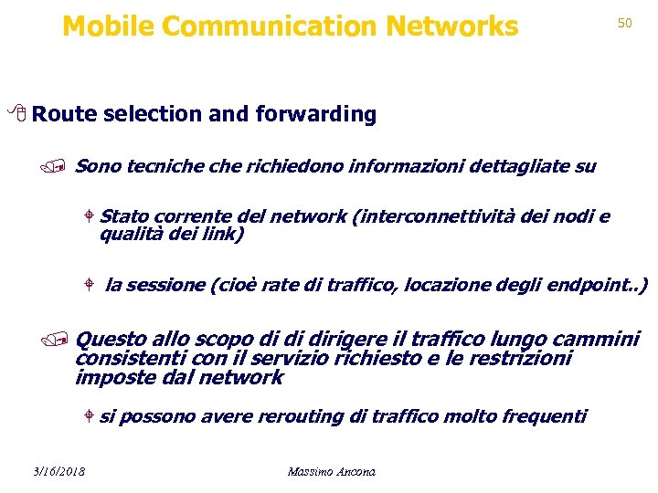 Mobile Communication Networks 50 8 Route selection and forwarding / Sono tecniche richiedono informazioni