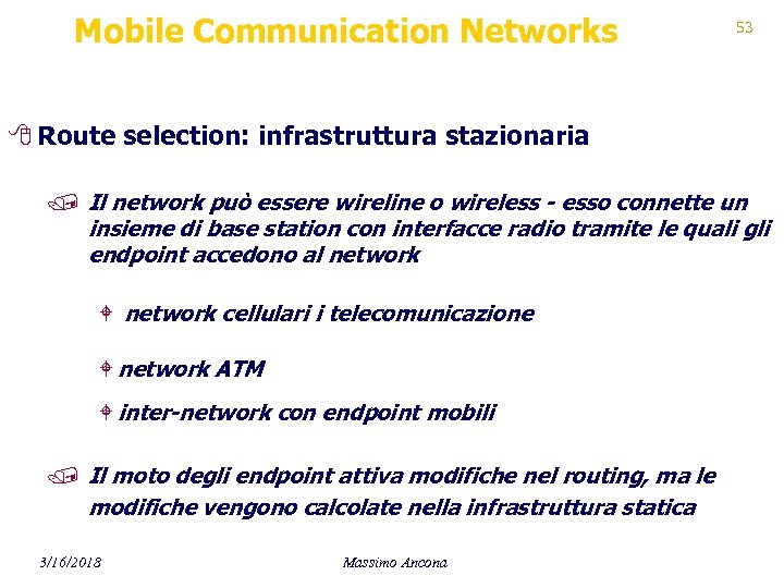 Mobile Communication Networks 53 8 Route selection: infrastruttura stazionaria / Il network può essere