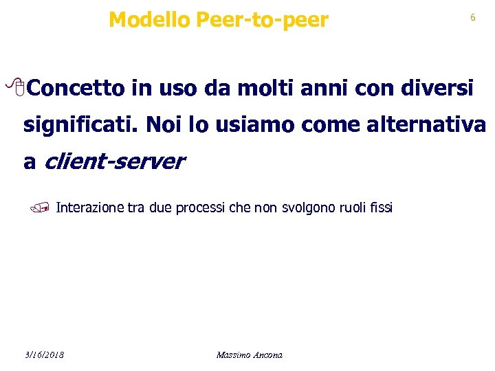 Modello Peer-to-peer 6 8 Concetto in uso da molti anni con diversi significati. Noi