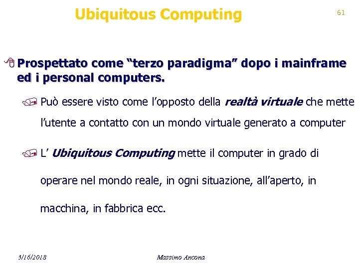 Ubiquitous Computing 61 8 Prospettato come “terzo paradigma” dopo i mainframe ed i personal