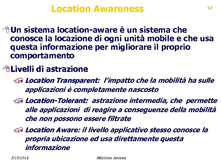 Location Awareness 62 8 Un sistema location-aware è un sistema che conosce la locazione