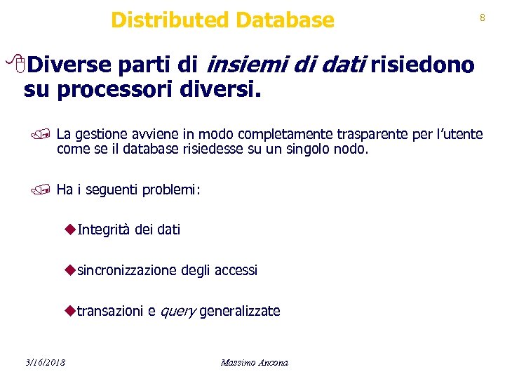 Distributed Database 8 8 Diverse parti di insiemi di dati risiedono su processori diversi.