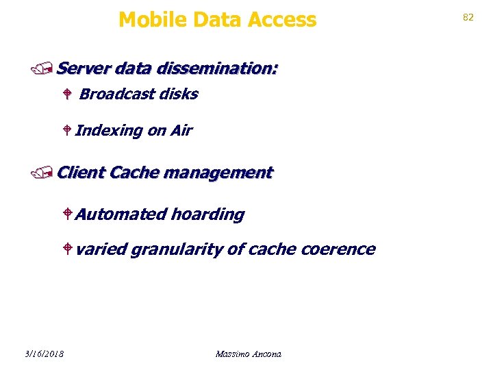Mobile Data Access / Server data dissemination: W Broadcast disks W Indexing on Air