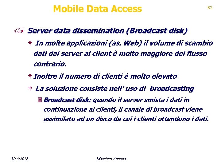 Mobile Data Access 83 / Server data dissemination (Broadcast disk) W In molte applicazioni