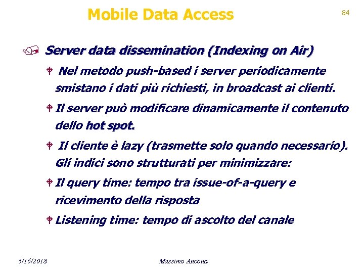 Mobile Data Access 84 / Server data dissemination (Indexing on Air) W Nel metodo