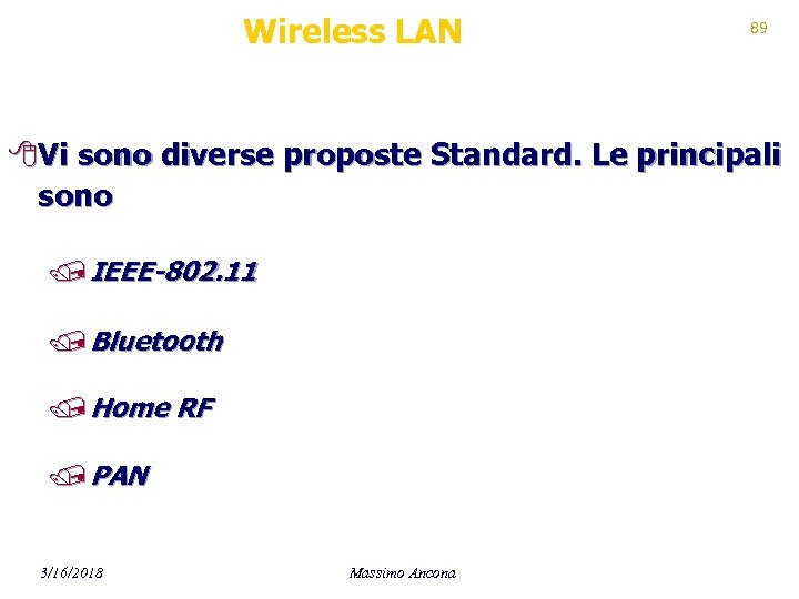 Wireless LAN 89 8 Vi sono diverse proposte Standard. Le principali sono / IEEE-802.