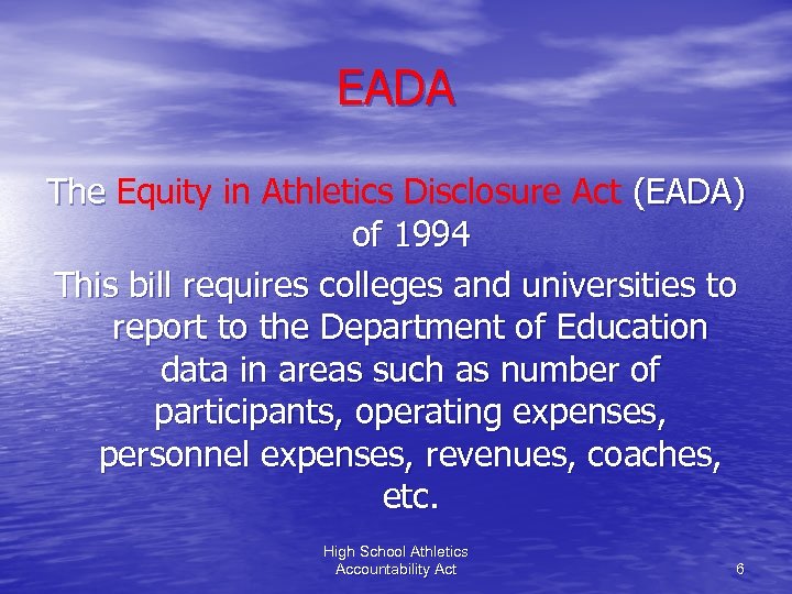 EADA The Equity in Athletics Disclosure Act (EADA) of 1994 This bill requires colleges