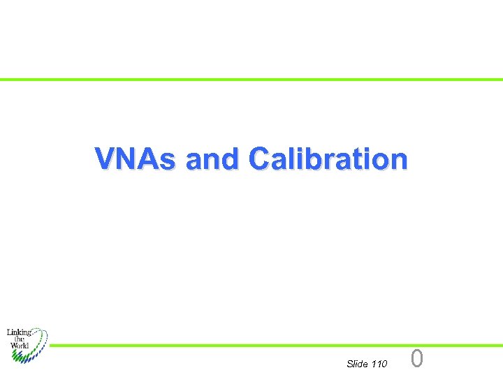 VNAs and Calibration Slide 110 0 