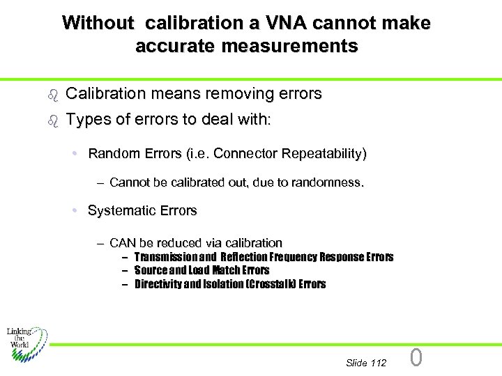 Without calibration a VNA cannot make accurate measurements b Calibration means removing errors b