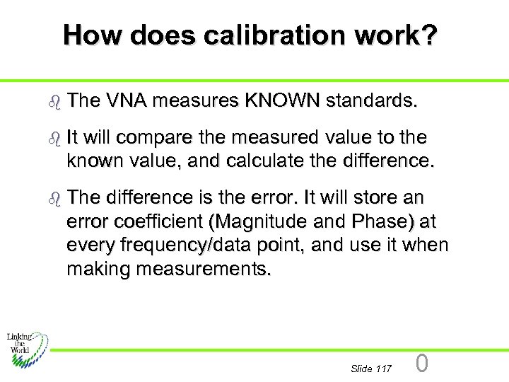 How does calibration work? b The VNA measures KNOWN standards. b It will compare