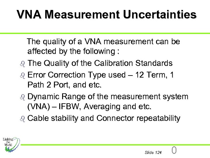 VNA Measurement Uncertainties The quality of a VNA measurement can be affected by the