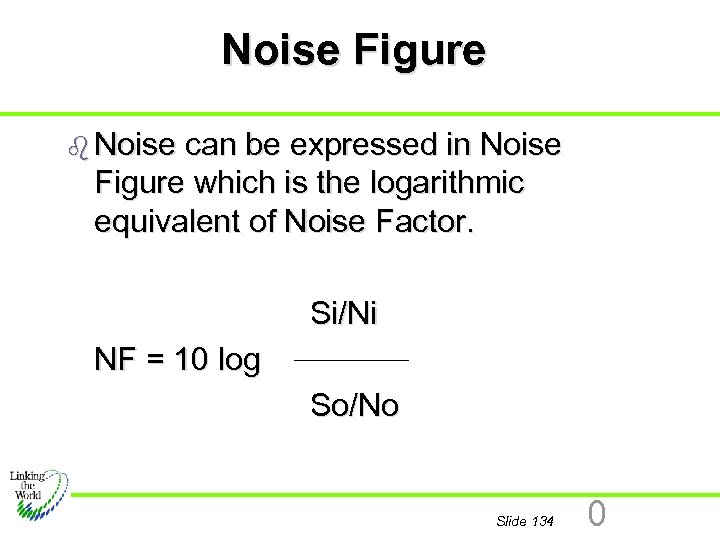 Noise Figure b Noise can be expressed in Noise Figure which is the logarithmic