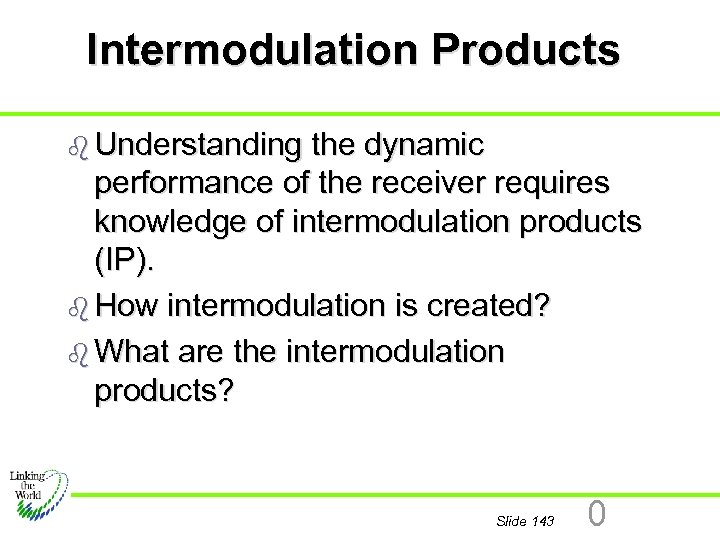 Intermodulation Products b Understanding the dynamic performance of the receiver requires knowledge of intermodulation