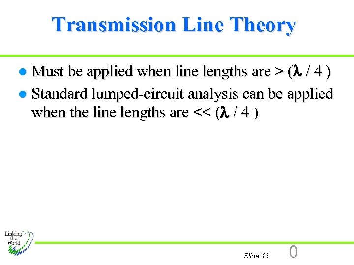 Transmission Line Theory Must be applied when line lengths are > ( / 4