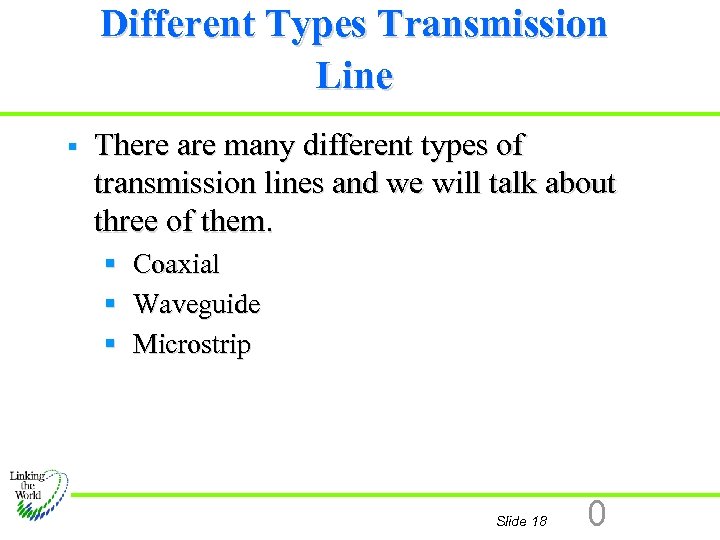 Different Types Transmission Line § There are many different types of transmission lines and