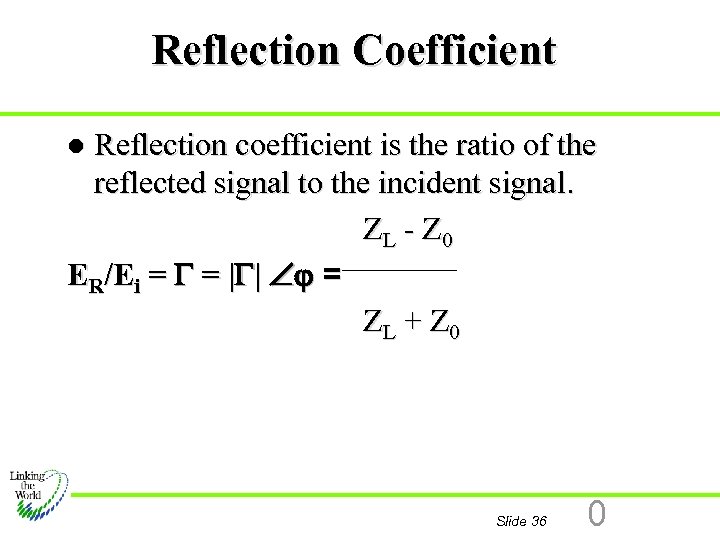 Reflection Coefficient Reflection coefficient is the ratio of the reflected signal to the incident