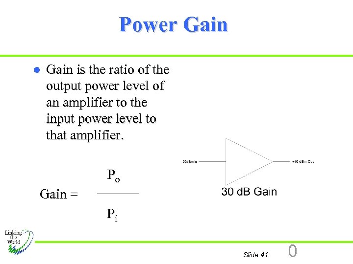 Power Gain l Gain is the ratio of the output power level of an