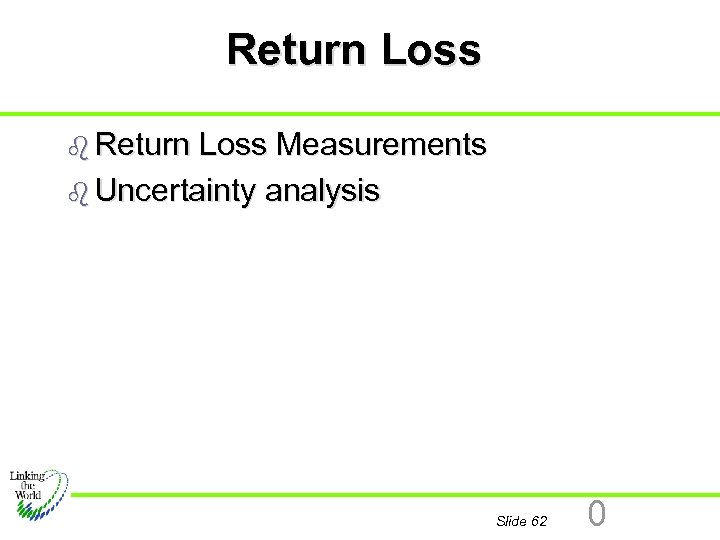 Return Loss b Return Loss Measurements b Uncertainty analysis Slide 62 0 