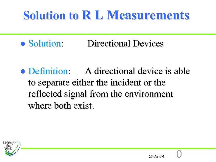 Solution to R L Measurements l Solution: Directional Devices l Definition: A directional device