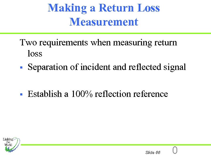 Making a Return Loss Measurement Two requirements when measuring return loss § Separation of