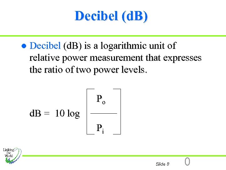 Decibel (d. B) l Decibel (d. B) is a logarithmic unit of relative power