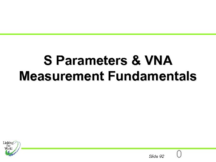 S Parameters & VNA Measurement Fundamentals Slide 92 0 